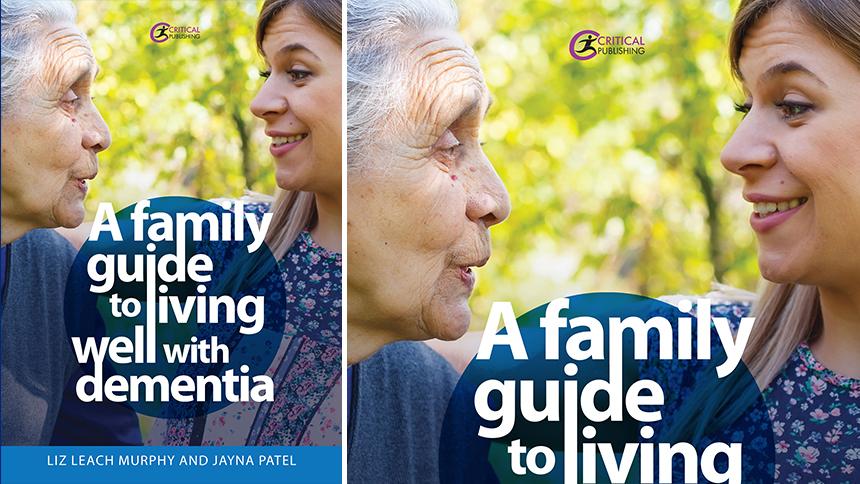 A Family Guide to Living Well with Dementia, by Liz Leach Murphy and Jayna Patel